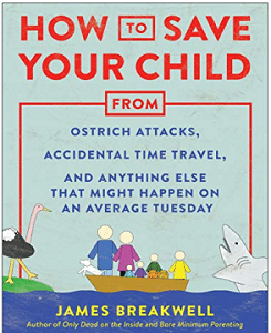 How to Save Your Child from Ostrich Attacks, Accidental Time Travel, and Anything Else that Might Happen on an Average Tuesday